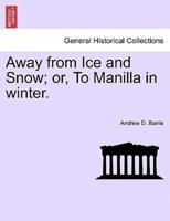 Away from Ice and Snow; or, To Manilla in winter.