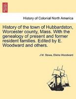 History of the town of Hubbardston, Worcester county, Mass. With the genealogy of present and former resident families. Edited by E. Woodward and others.