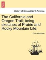 The California and Oregon Trail; being sketches of Prairie and Rocky Mountain Life.