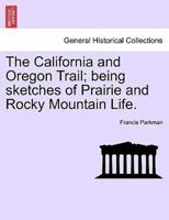 The California and Oregon Trail; being sketches of Prairie and Rocky Mountain Life.