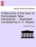 A Memorial of the town of Hampstead, New Hampshire ... Illustrated. Compiled by H. E. Noyes.