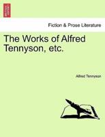 The Works of Alfred Tennyson, etc.