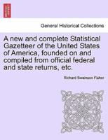 A new and complete Statistical Gazetteer of the United States of America, founded on and compiled from official federal and state returns, etc.