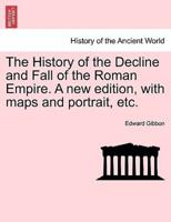 The History of the Decline and Fall of the Roman Empire. A New Edition, With Maps and Portrait, Etc.