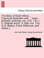 The Story of South Africa ... Copiously illustrated with ... maps ... portraits, sketches, etc. (Vol. 1 by J. C. Ridpath and E. S. Ellis.-Vol. 2 by G. B. Barton, Frank Wilkinson, and others.).