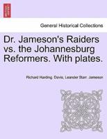 Dr. Jameson's Raiders vs. the Johannesburg Reformers. With plates.
