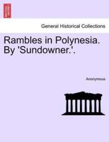 Rambles in Polynesia. By 'Sundowner.'.