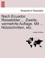 Nach Ecuador. Reisebilder ... Zweite, Vermehrte Auflage. Mit ... Holzschnitten, Etc.