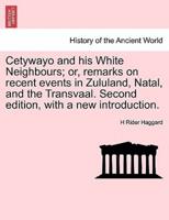 Cetywayo and his White Neighbours; or, remarks on recent events in Zululand, Natal, and the Transvaal. Second edition, with a new introduction.