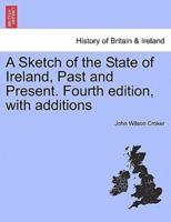 A Sketch of the State of Ireland, Past and Present. Fourth edition, with additions
