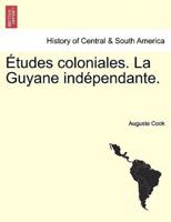 Études coloniales. La Guyane indépendante.