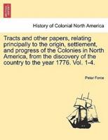 Tracts and other papers, relating principally to the origin, settlement, and progress of the Colonies in North America, from the discovery of the country to the year 1776. Vol. III