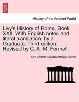 Livy's History of Rome, Book XXII. With English Notes and Literal Translation, by a Graduate. Third Edition. Revised by C. A. M. Fennell.