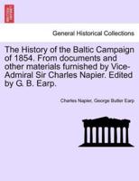 The History of the Baltic Campaign of 1854. From documents and other materials furnished by Vice-Admiral Sir Charles Napier. Edited by G. B. Earp.