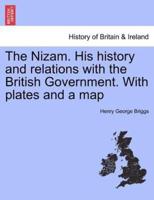 The Nizam. His history and relations with the British Government. With plates and a map
