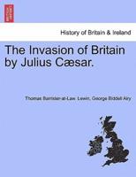 The Invasion of Britain by Julius Cæsar.