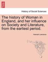 The history of Woman in England, and her influence on Society and Literature, from the earliest period.