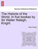 The Historie of the World. In five bookes by Sir Walter Ralegh, Knight