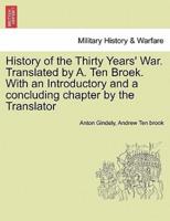 History of the Thirty Years' War. Translated by A. Ten Broek. With an Introductory and a Concluding Chapter by the Translator