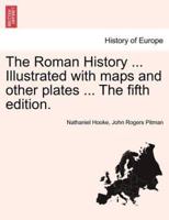 The Roman History ... Illustrated with maps and other plates ... The fifth edition.