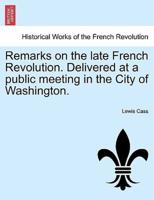Remarks on the late French Revolution. Delivered at a public meeting in the City of Washington.