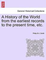 A History of the World from the Earliest Records to the Present Time, Etc.