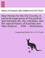 New Homes for the Old Country. A Personal Experience of the Political and Domestic Life, the Industries, and the Natural History of Australia and New Zealand. ... With ... Illustrations.