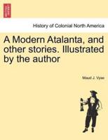 A Modern Atalanta, and other stories. Illustrated by the author