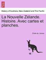 La Nouvelle Zélande. Histoire. Avec cartes et planches.