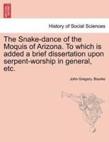 The Snake-dance of the Moquis of Arizona. To which is added a brief dissertation upon serpent-worship in general, etc.