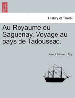 Au Royaume du Saguenay. Voyage au pays de Tadoussac.