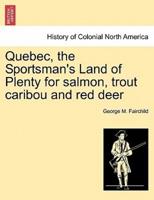 Quebec, the Sportsman's Land of Plenty for salmon, trout caribou and red deer