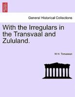 With the Irregulars in the Transvaal and Zululand.