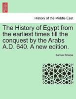 The History of Egypt from the earliest times till the conquest by the Arabs A.D. 640. A new edition.