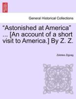 "Astonished at America" ... [An account of a short visit to America.] By Z. Z.