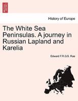The White Sea Peninsulas. A journey in Russian Lapland and Karelia