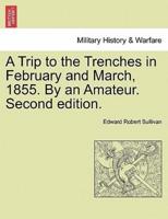 A Trip to the Trenches in February and March, 1855. By an Amateur. Second edition.