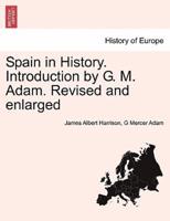 Spain in History. Introduction by G. M. Adam. Revised and Enlarged