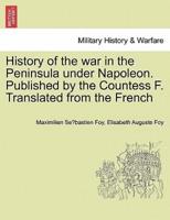 History of the War in the Peninsula Under Napoleon. Published by the Countess F. Translated from the French