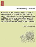 Narrative of the Voyages and Services of the Nemesis, from 1840 to 1843; and of the Combined Naval and Military Operations in China; Comprising a Complete Account of the Colony of Hong Kong, and Remarks on the Character and Habits of the Chinese.
