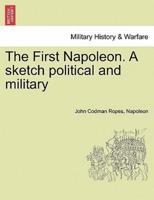 The First Napoleon. A sketch political and military