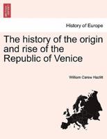 The history of the origin and rise of the Republic of Venice Vol. II.