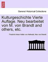 Kulturgeschichte Vierte Auflage. Neu Bearbeitet Von M. Von Brandt and Others, Etc.