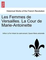 Les Femmes de Versailles. La Cour de Marie-Antoinette