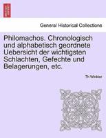Philomachos. Chronologisch und alphabetisch geordnete Uebersicht der wichtigsten Schlachten, Gefechte und Belagerungen, etc.