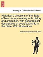 Historical Collections of the State of New Jersey relating to its history and antiquities, with geographical descriptions of every township in the State. With illustrations