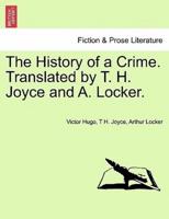 The History of a Crime. Translated by T. H. Joyce and A. Locker. Vol. I