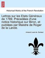 Lettres sur les Etats Généraux de 1789. Précedées d'une notice historique sur Biron, et publiées par Maistre de Roger de la Lande.