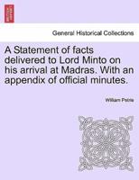 A Statement of facts delivered to Lord Minto on his arrival at Madras. With an appendix of official minutes.