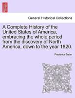 A Complete History of the United States of America, embracing the whole period from the discovery of North America, down to the year 1820. Vol. II.